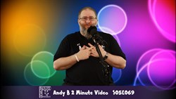 Andy B 2 Minute Video, S05E069